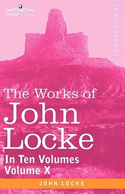Die Werke von John Locke, in zehn Bänden - Bd. X - The Works of John Locke, in Ten Volumes - Vol. X