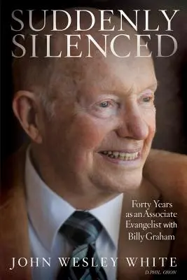 Plötzlich zum Schweigen gebracht: Vierzig Jahre als Evangelist mit Billy Graham (Dritte Auflage) - Suddenly Silenced: Forty Years as an Associate Evangelist with Billy Graham (Third Edition)
