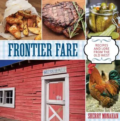 Frontier Fare: Rezepte und Überlieferungen aus dem Alten Westen - Frontier Fare: Recipes and Lore from the Old West