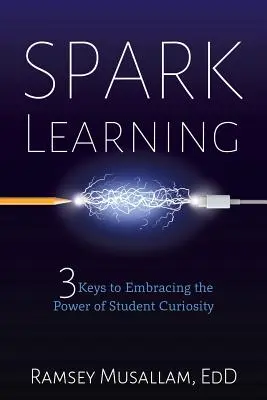 Funkenschlag-Lernen: 3 Schlüssel, um die Kraft der Neugier der Schüler zu nutzen - Spark Learning: 3 Keys to Embracing the Power of Student Curiosity