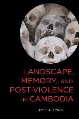 Landschaft, Erinnerung und Post-Gewalt in Kambodscha - Landscape, Memory, and Post-Violence in Cambodia