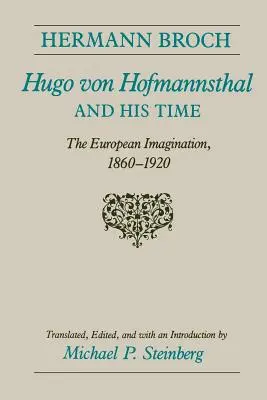 Hugo von Hofmannsthal und seine Zeit: Die europäische Vorstellungswelt, 1860-1920 - Hugo Von Hofmannsthal and His Time: The European Imagination, 1860-1920