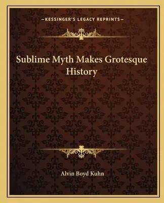 Ein erhabener Mythos macht eine groteske Geschichte - Sublime Myth Makes Grotesque History