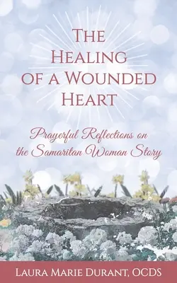 Die Heilung eines verwundeten Herzens: Gebetsbetrachtungen zur Geschichte der samaritanischen Frau - The Healing of a Wounded Heart: Prayerful Reflections on the Samaritan Woman Story