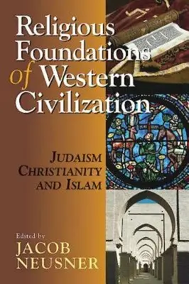 Religiöse Grundlagen der westlichen Zivilisation: Judentum, Christentum und Islam - Religious Foundations of Western Civilization: Judaism, Christianity, and Islam