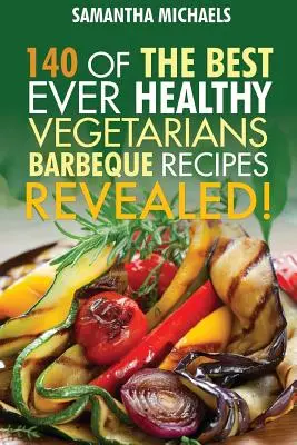 Barbecue Kochbuch: 140 der allerbesten gesunden vegetarischen Grillrezepte...aufgedeckt! - Barbecue Cookbook: 140 of the Best Ever Healthy Vegetarian Barbecue Recipes Book...Revealed!