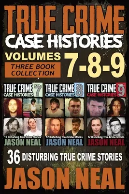 Wahre Verbrechensgeschichten - (Bücher 7, 8 & 9): 36 verstörende Geschichten über wahre Verbrechen (3-bändige Sammlung wahrer Verbrechen) - True Crime Case Histories - (Books 7, 8, & 9): 36 Disturbing True Crime Stories (3 Book True Crime Collection)