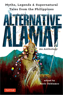 Alternativer Alamat: Eine Anthologie: Mythen und Legenden von den Philippinen - Alternative Alamat: An Anthology: Myths and Legends from the Philippines
