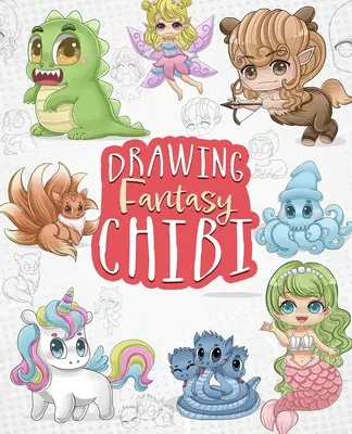 Fantasy Chibi zeichnen: Lernen Sie Kawaii-Einhörner, Meerjungfrauen, Drachen und andere mythische, magische Kreaturen zu zeichnen! - Drawing Fantasy Chibi: Learn How to Draw Kawaii Unicorns, Mermaids, Dragons, and Other Mythical, Magical Creatures!