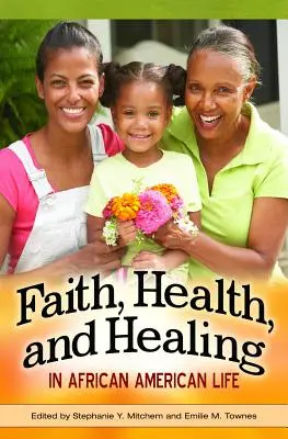 Glaube, Gesundheit und Heilung im afroamerikanischen Leben - Faith, Health, and Healing in African American Life