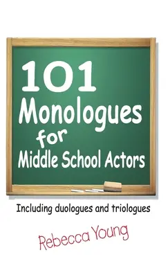 101 Monologe für Mittelstufenschauspieler: Einschließlich Duologe und Triologe - 101 Monologues for Middle School Actors: Including Duologues and Triologues