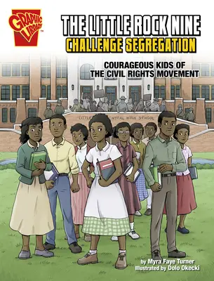 Die Little Rock Nine fordern die Rassentrennung heraus: Mutige Kinder der Bürgerrechtsbewegung - The Little Rock Nine Challenge Segregation: Courageous Kids of the Civil Rights Movement