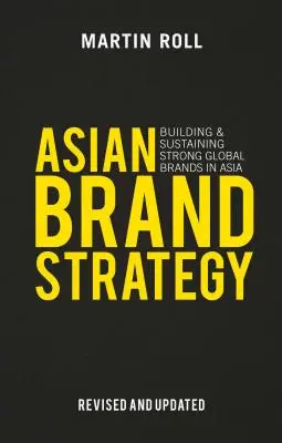 Asiatische Markenstrategie (überarbeitet und aktualisiert): Aufbau und Erhalt starker globaler Marken in Asien - Asian Brand Strategy (Revised and Updated): Building and Sustaining Strong Global Brands in Asia
