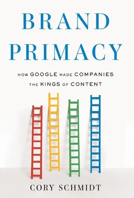 Brand Primacy: Wie Google Unternehmen zu den Königen der Inhalte machte - Brand Primacy: How Google Made Companies the Kings of Content