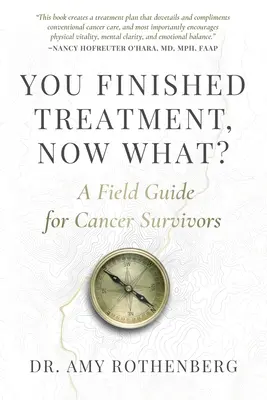 Sie haben die Behandlung beendet, was nun? Ein Leitfaden für Krebsüberlebende - You Finished Treatment, Now What?: A Field Guide for Cancer Survivors