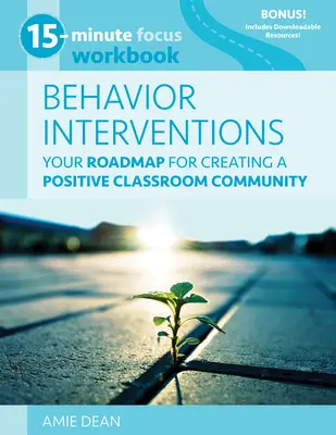 15-Minuten-Fokus: Arbeitsbuch Verhaltensinterventionen: Ihr Fahrplan für die Schaffung einer positiven Klassengemeinschaft - 15-Minute Focus: Behavior Interventions Workbook: Your Roadmap for Creating a Positive Classroom Community