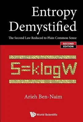 Entropie entmystifiziert: Das Zweite Gesetz, reduziert auf den gesunden Menschenverstand (Zweite Auflage) - Entropy Demystified: The Second Law Reduced to Plain Common Sense (Second Edition)