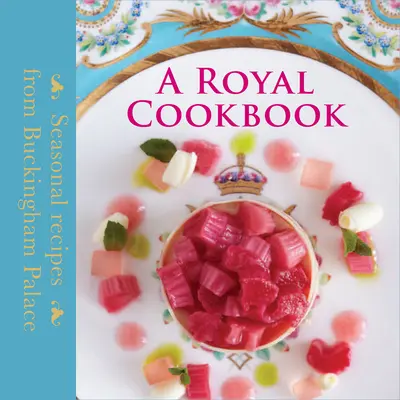 Königliches Kochbuch - Saisonale Rezepte aus dem Buckingham Palace - Royal Cookbook - Seasonal recipes from Buckingham Palace