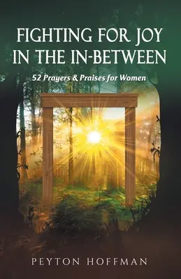 Kämpfen für die Freude im Dazwischen: 52 Gebete und Lobpreisungen für Frauen - Fighting for Joy in the In-Between: 52 Prayers and Praises for Women