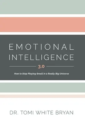 Emotionale Intelligenz 3.0: Wie man aufhört, in einem wirklich großen Universum klein zu spielen - Emotional Intelligence 3.0: How to Stop Playing Small in a Really Big Universe