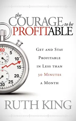 Der Mut zur Profitabilität: Profitabel werden und bleiben in weniger als 30 Minuten pro Monat - The Courage to Be Profitable: Get and Stay Profitable in Less Than 30 Minutes a Month