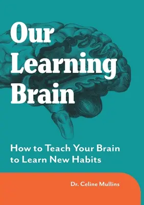 Unser lernendes Gehirn: Wie Sie Ihr Gehirn lehren, neue Gewohnheiten zu lernen - Our Learning Brain: How to Teach Your Brain to Learn New Habits