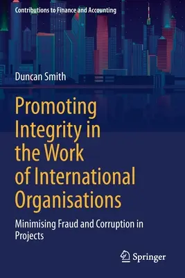 Förderung der Integrität in der Arbeit internationaler Organisationen: Minimierung von Betrug und Korruption in Projekten - Promoting Integrity in the Work of International Organisations: Minimising Fraud and Corruption in Projects