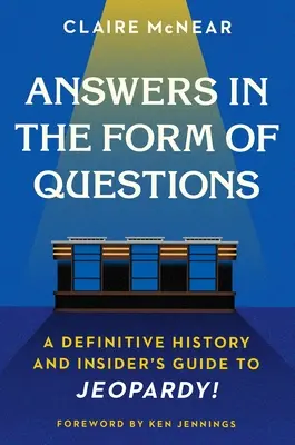 Antworten in Form von Fragen: Definitive Geschichte und Insider-Leitfaden zu Jeopardy! - Answers in the Form of Questions: A Definitive History and Insider's Guide to Jeopardy!