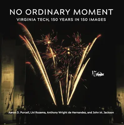 Kein gewöhnlicher Moment: Virginia Tech, 150 Jahre in 150 Bildern - No Ordinary Moment: Virginia Tech, 150 Years in 150 Images