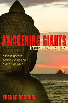 Erwachende Giganten, Füße aus Lehm: Die Bewertung des wirtschaftlichen Aufstiegs von China und Indien - Awakening Giants, Feet of Clay: Assessing the Economic Rise of China and India