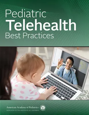 Pädiatrische Telehealth Best Practices (Amerikanische Akademie für Pädiatrie (Aap)) - Pediatric Telehealth Best Practices (American Academy of Pediatrics (Aap))