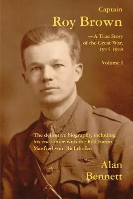 Captain Roy Brown, eine wahre Geschichte aus dem Großen Krieg, Band I - Captain Roy Brown, a True Story of the Great War, Vol. I