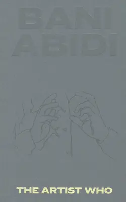 Bani Abidi: Der Künstler, der - Bani Abidi: The Artist Who