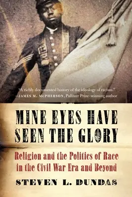 Meine Augen haben die Herrlichkeit gesehen: Religion und die Politik der Ethnie in der Zeit des Bürgerkriegs und darüber hinaus - Mine Eyes Have Seen the Glory: Religion and the Politics of Race in the Civil War Era and Beyond