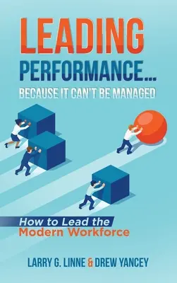Leistung leiten... Weil sie nicht verwaltet werden kann: Wie man die moderne Belegschaft führt - Leading Performance... Because It Can't Be Managed: How to Lead the Modern Workforce