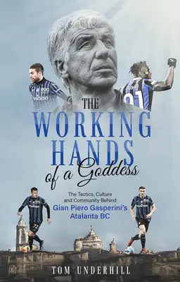 Die Arbeitshände einer Göttin: Die Taktik, Kultur und Gemeinschaft hinter Gian Piero Gasperinis Atalanta BC - The Working Hands of a Goddess: The Tactics, Culture and Community Behind Gian Piero Gasperini's Atalanta BC