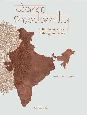 Warme Modernität: Indische Architektur im Zeichen der Demokratie - Warm Modernity: Indian Architecture Building Democracy