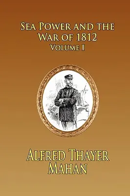Seemacht und der Krieg von 1812 - Band 1 - Sea Power and the War of 1812 - Volume 1