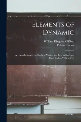 Elemente der Dynamik: Eine Einführung in das Studium der Bewegung und Ruhe in festen und flüssigen Körpern, Bände 1-3 - Elements of Dynamic: An Introduction to the Study of Motion and Rest in Solid and Fluid Bodies, Volumes 1-3
