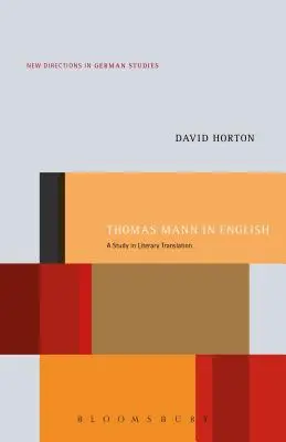 Thomas Mann auf Englisch: Eine Studie zur literarischen Übersetzung - Thomas Mann in English: A Study in Literary Translation