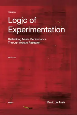 Logik des Experimentierens: Neugestaltung der Musikaufführung in und durch künstlerische Forschung - Logic of Experimentation: Reshaping Music Performance in and Through Artistic Research