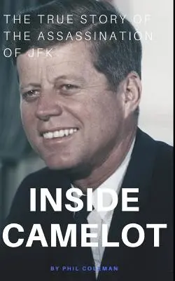 Im Inneren von Camelot: Die wahre Geschichte der Ermordung von JFK - Inside Camelot: The True Story of the Assassination of JFK