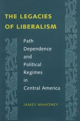 Das Erbe des Liberalismus: Pfadabhängigkeit und politische Regime in Zentralamerika - The Legacies of Liberalism: Path Dependence and Political Regimes in Central America