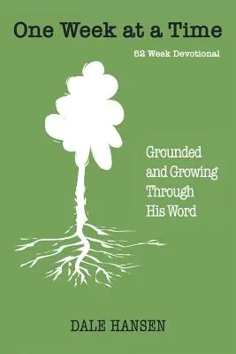 Eine Woche nach der anderen: Geerdet und wachsend durch sein Wort - One Week at a Time: Grounded and Growing Through His Word