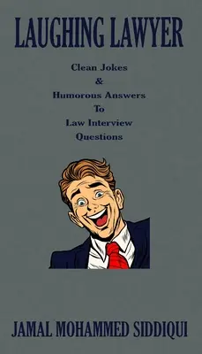 Lachender Jurist: Saubere Witze und humorvolle Antworten auf Fragen im Vorstellungsgespräch für Juristen - Laughing Lawyer: Clean Jokes & Humorous Answers to Law Interview Questions
