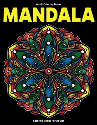 Ausmalbücher für Erwachsene: Mandala-Malbücher für Erwachsene: Stressabbauende Mandala-Motive - Adult Coloring Books: Mandala Coloring Books For Adults: Stress Relieving Mandala Designs