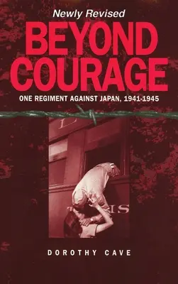 Jenseits des Mutes: Ein Regiment gegen Japan, 1941-1945 - Beyond Courage: One Regiment Against Japan, 1941-1945