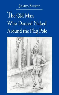 Der alte Mann, der nackt um den Fahnenmast tanzte - The Old Man Who Danced Naked Around the Flag Pole