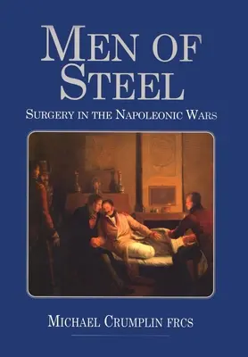 Männer aus Stahl: Chirurgie in den Napoleonischen Kriegen - Men of Steel: Surgery in the Napoleonic Wars