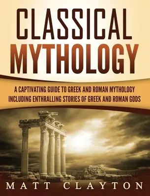 Klassische Mythologie: Fesselnde Geschichten über griechische und römische Götter, Helden und mythologische Kreaturen - Classical Mythology: Captivating Stories of Greek and Roman Gods, Heroes, and Mythological Creatures